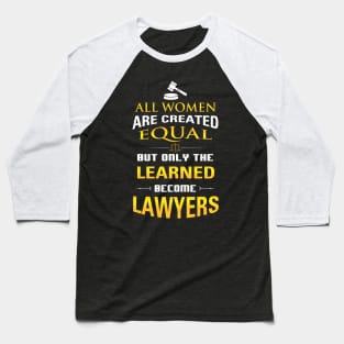 Women Lawyers Gift - All Women Are Created But Only the Learned... Baseball T-Shirt